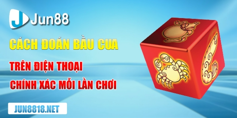 cach doan bau cua tren dien thoai chinh xac moi lan choi