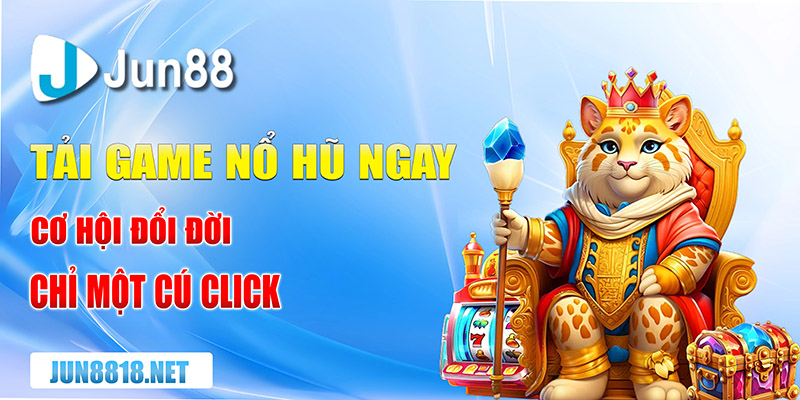 Tải Game Nổ Hũ Và Khám Phá Thế Giới Thưởng Nóng Hổi 7 tai game no hu ngay co hoi doi doi chi mot cu click copy 1