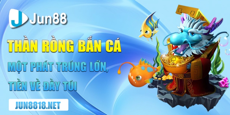 Thần Rồng Bắn Cá Chiến Lược Đỉnh Cao Để Chiến Thắng 9 than rong ban ca mot phat trung lon tien ve day tui