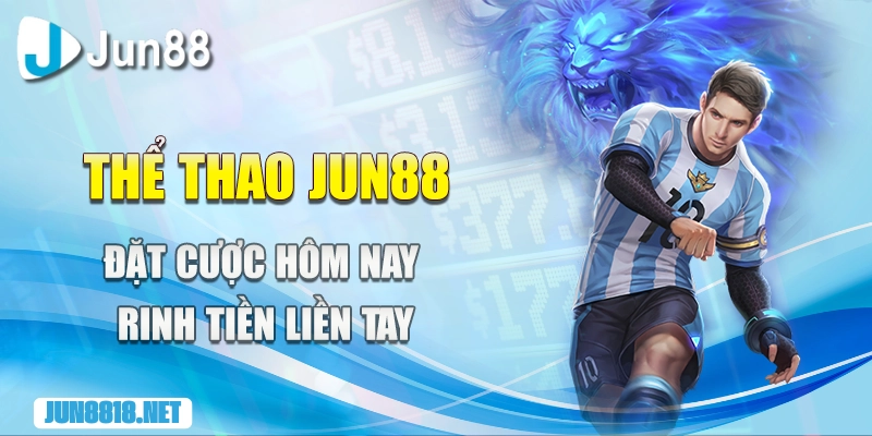 the thao jun88 dat cuoc hom nay rinh tien lien tayy