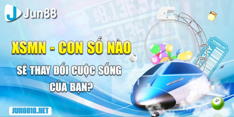 xsmn con so nao se thay doi cuoc song cua ban
