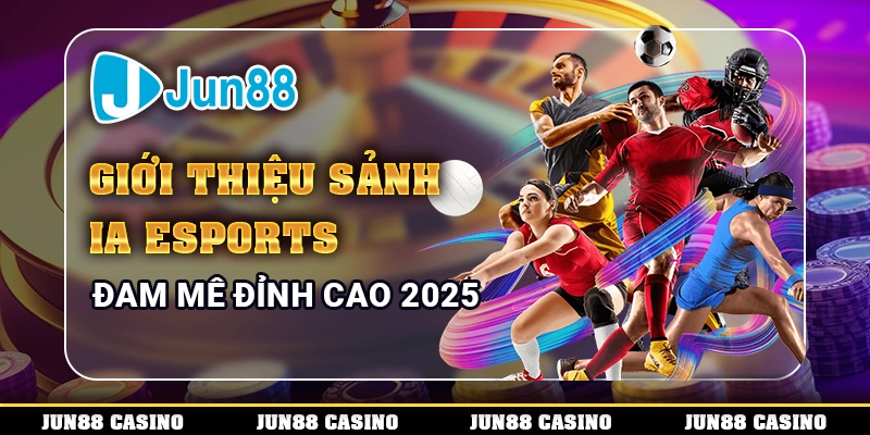 Giới thiệu sảnh IA Esports đam mê đỉnh cao 2025 2 Giới thiệu sảnh IA Esports đam mê đỉnh cao 2025