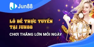 lo-de-truc-tuyen-tai-jun88-choi-thang-lon-moi-ngay