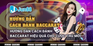 huong-dan-cach-danh-baccarat-hieu-qua-cho-cuoc-thu-moi