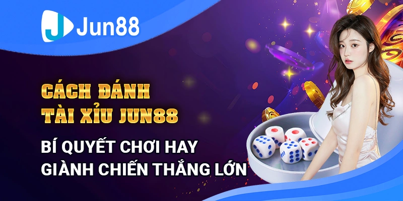 cach-danh-tai-xiu-jun88-–-bi-quyet-choi-hay-gianh-chien-thang-lon