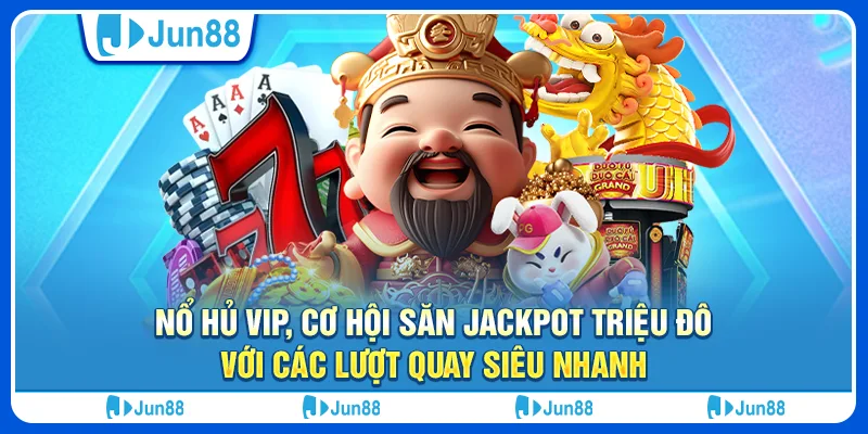 Nổ hủ VIP, cơ hội săn jackpot triệu đô với các lượt quay siêu nhanh 2 no-hu-vip-co-hoi-san-jackpot-trieu-do-voi-cac-luot-quay-sieu-nhanh