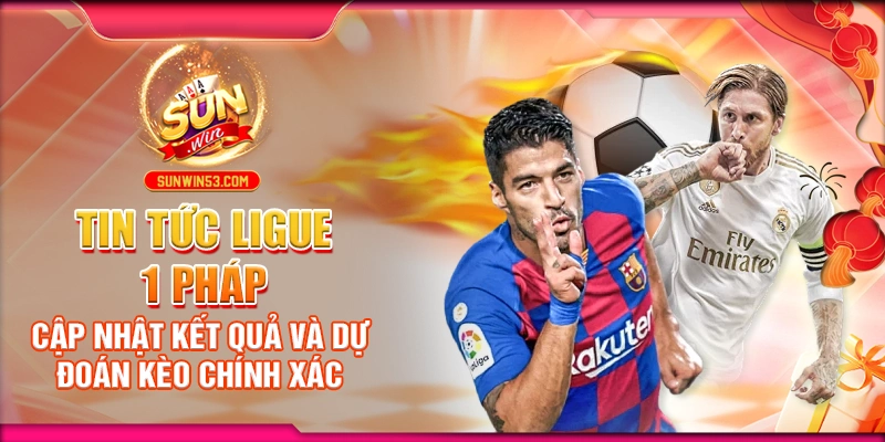 Tin Tức Ligue 1 Pháp: Cập Nhật Kết Quả Và Dự Đoán Kèo Chính Xác 1 tin-tuc-ligue-1-phap-cap-nhat-ket-qua-va-du-doan-keo-chinh-xac