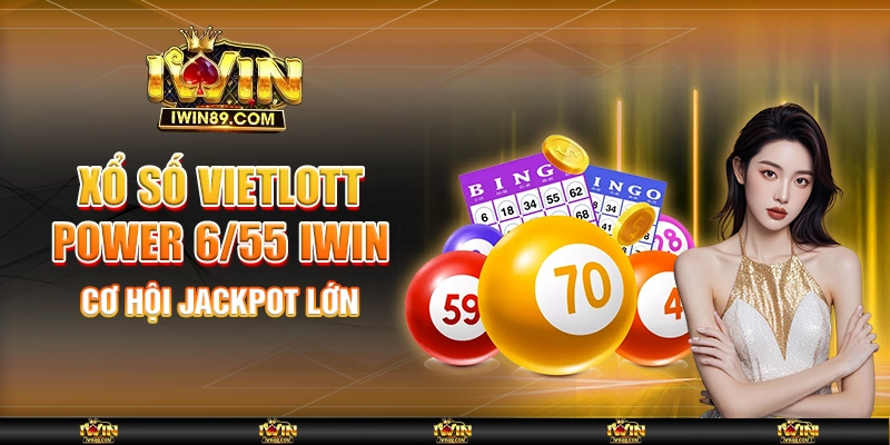 Xổ Số Vietlott Power 6/55 IWIN – Cơ Hội Jackpot Lớn