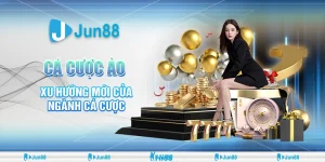 Cá cược ảo – Xu hướng mới của ngành cá cược Jun88