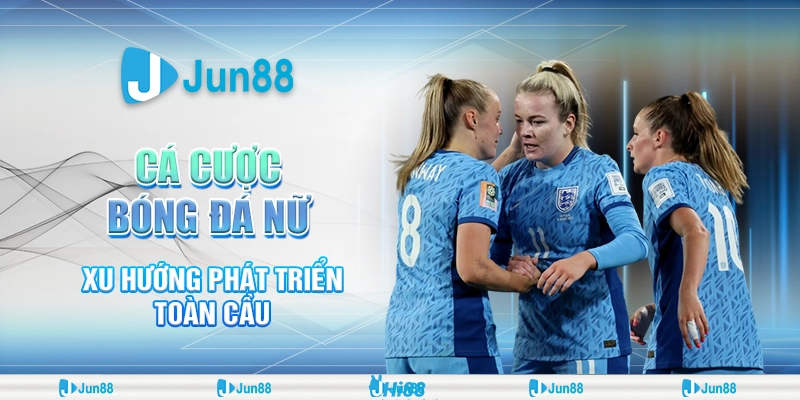 Bí kíp cá cược bóng đá nữ Jun88: Phân tích kèo & mẹo thắng lớn 4 Bí kíp cá cược bóng đá nữ Jun88: Phân tích kèo & mẹo thắng lớn