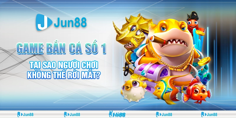 game-ban-ca-so-1-tai-sao-nguoi-choi-khong-the-roi-mat (1)