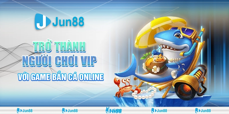 tro-thanh-nguoi-choi-vip-voi-game-ban-ca-online (1)