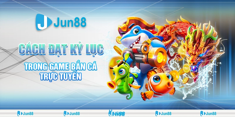 cach-dat-ky-luc-trong-game-ban-ca-truc-tuyen (1)