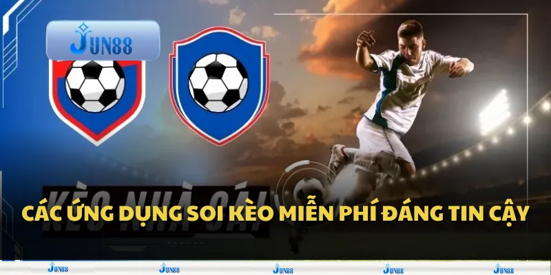 Các ứng dụng soi kèo miễn phí đáng tin cậy