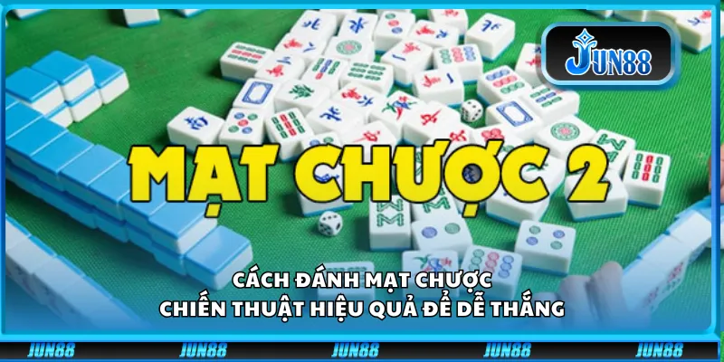 Cách đánh mạt chược – Chiến thuật hiệu quả để dễ thắng