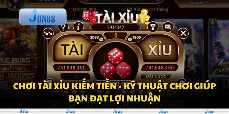 Chơi tài xỉu kiếm tiền - Kỹ thuật chơi giúp bạn đạt lợi nhuận
