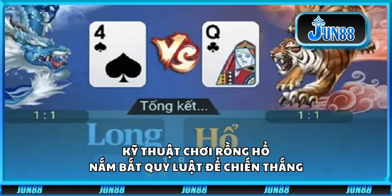 Kỹ thuật chơi rồng hổ - Nắm bắt quy luật để chiến thắng
