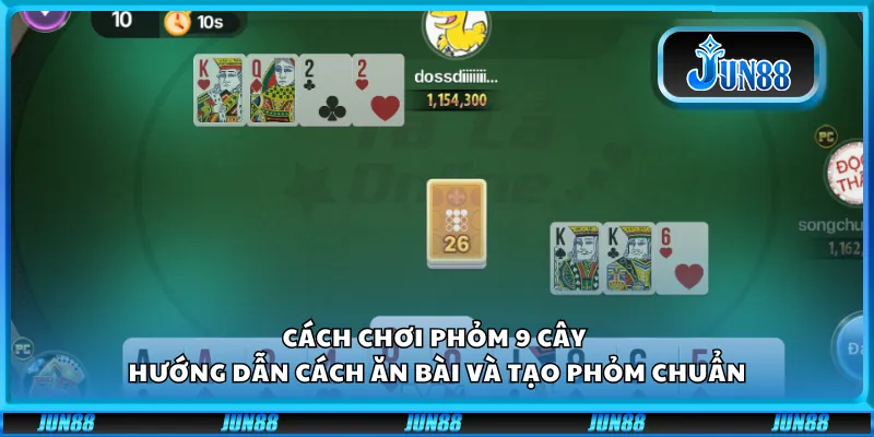 Cách chơi Phỏm 9 cây – Hướng dẫn cách ăn bài và tạo phỏm chuẩn