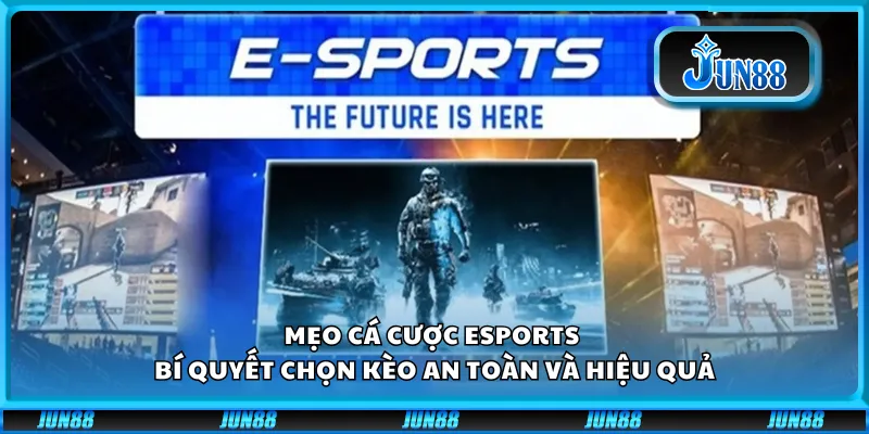 Mẹo cá cược Esports – Bí quyết chọn kèo an toàn và hiệu quả 1 Mẹo cá cược Esports – Bí quyết chọn kèo an toàn và hiệu quả