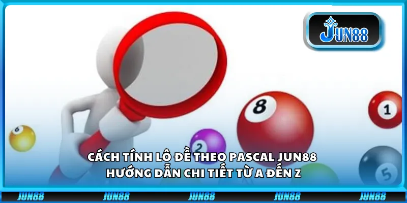 Cách tính lô đề theo Pascal Jun88 – Hướng dẫn chi tiết từ A đến Z 1 Cách tính lô đề theo Pascal Jun88 – Hướng dẫn chi tiết từ A đến Z