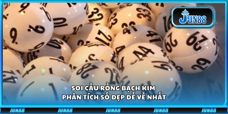 Soi cầu Rồng Bạch Kim – Phân tích số đẹp dễ về nhất